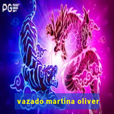 vazado martina oliver